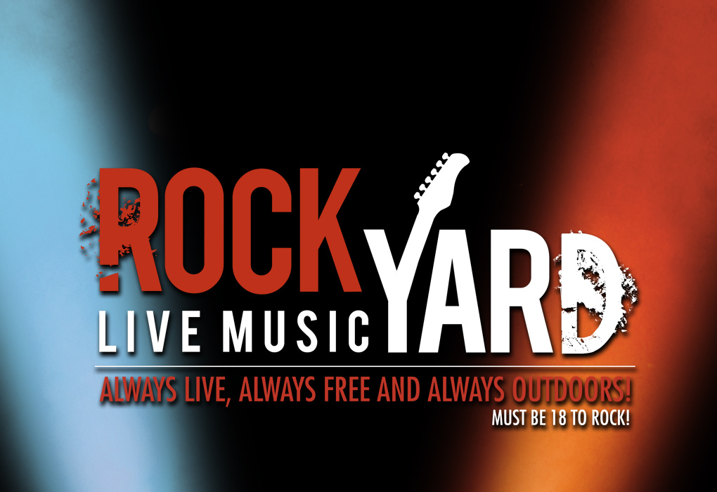 Rock Yard Live Music Always Live, Always Free and Always Outdoors! Must be 18 to Rock!